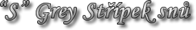 "S" Grey Střípek snů